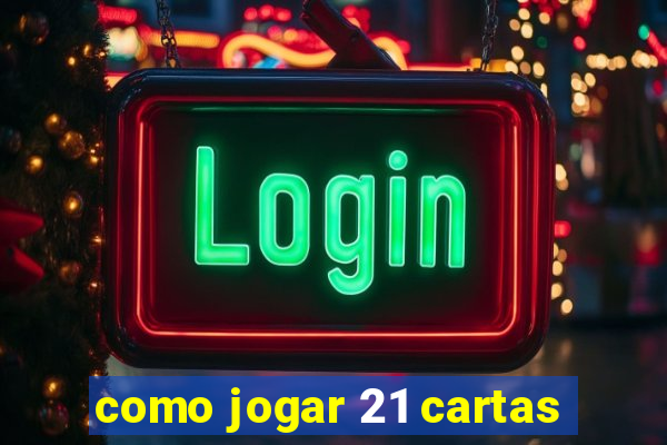 como jogar 21 cartas